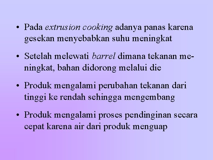  • Pada extrusion cooking adanya panas karena gesekan menyebabkan suhu meningkat • Setelah
