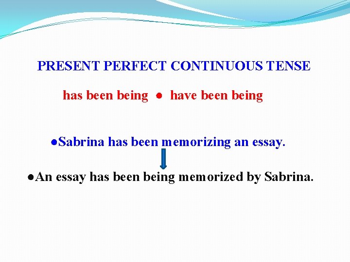PRESENT PERFECT CONTINUOUS TENSE has been being ● have been being ●Sabrina has been