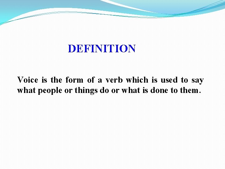 DEFINITION Voice is the form of a verb which is used to say what