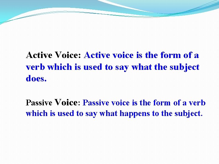 Active Voice: Active voice is the form of a verb which is used to