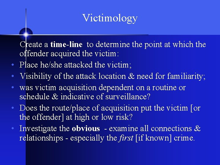 Victimology • • • Create a time-line to determine the point at which the
