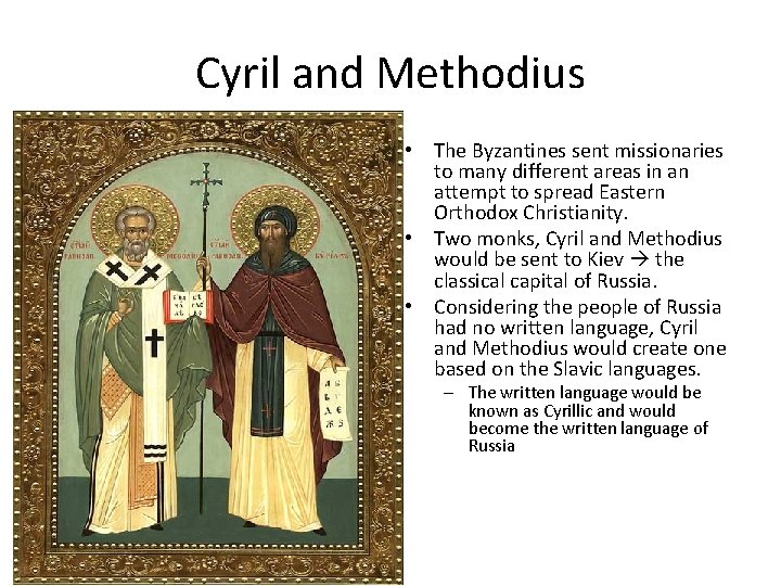Cyril and Methodius • The Byzantines sent missionaries to many different areas in an