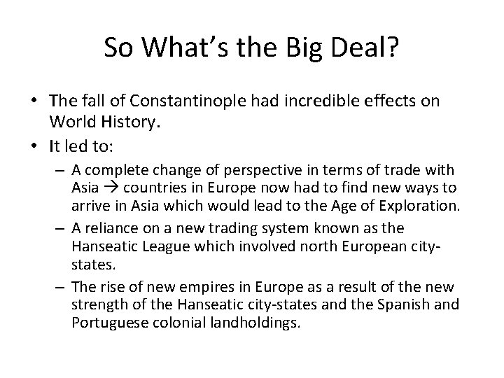 So What’s the Big Deal? • The fall of Constantinople had incredible effects on