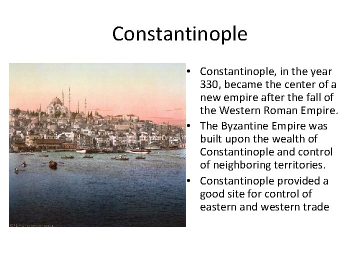 Constantinople • Constantinople, in the year 330, became the center of a new empire