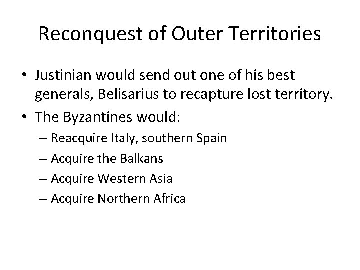Reconquest of Outer Territories • Justinian would send out one of his best generals,