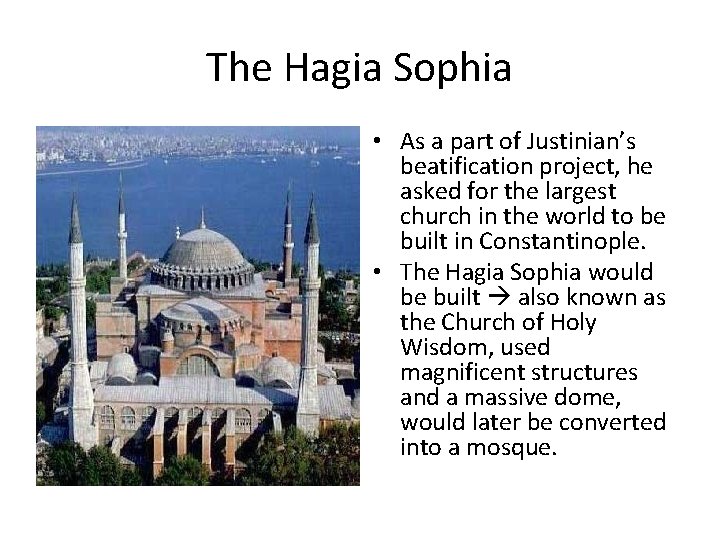 The Hagia Sophia • As a part of Justinian’s beatification project, he asked for