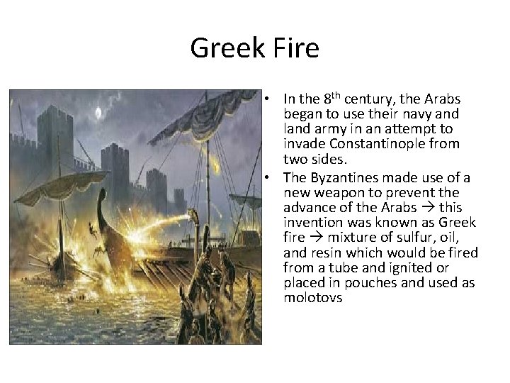 Greek Fire • In the 8 th century, the Arabs began to use their