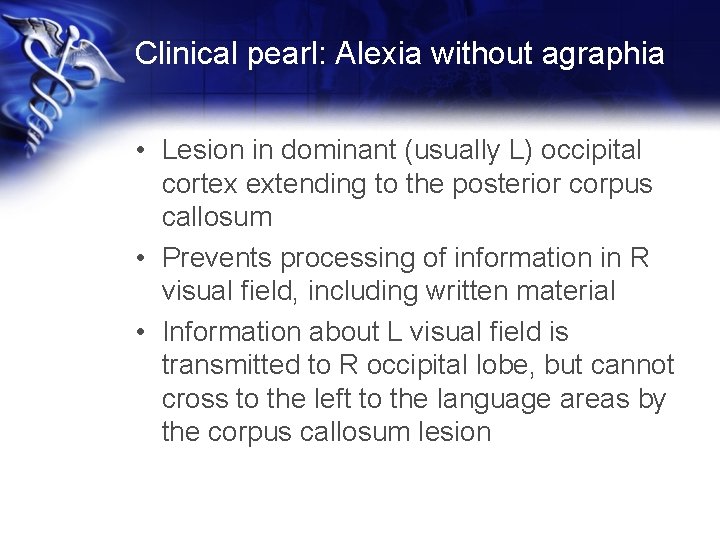 Clinical pearl: Alexia without agraphia • Lesion in dominant (usually L) occipital cortex extending