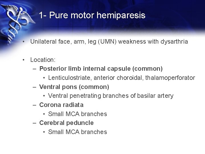 1 - Pure motor hemiparesis • Unilateral face, arm, leg (UMN) weakness with dysarthria