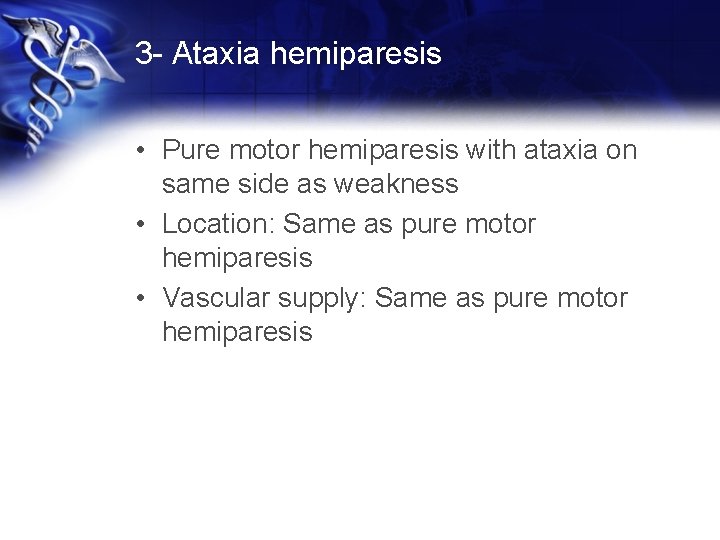 3 - Ataxia hemiparesis • Pure motor hemiparesis with ataxia on same side as