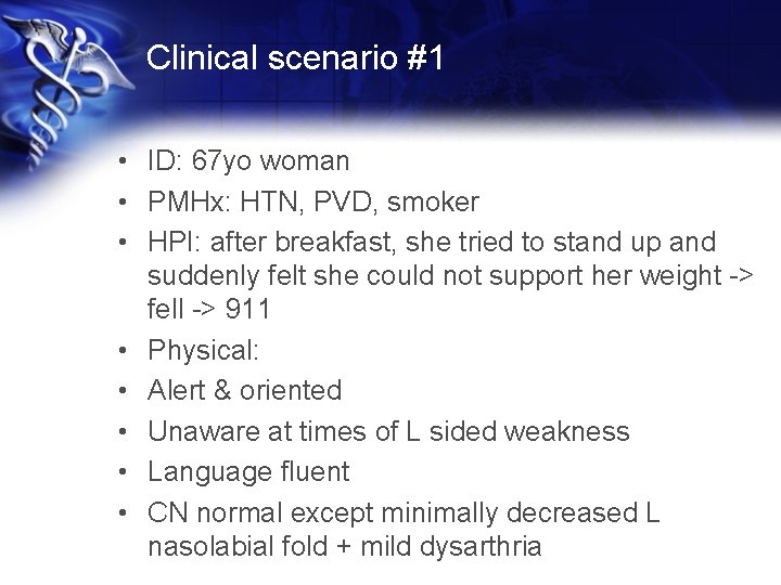 Clinical scenario #1 • ID: 67 yo woman • PMHx: HTN, PVD, smoker •