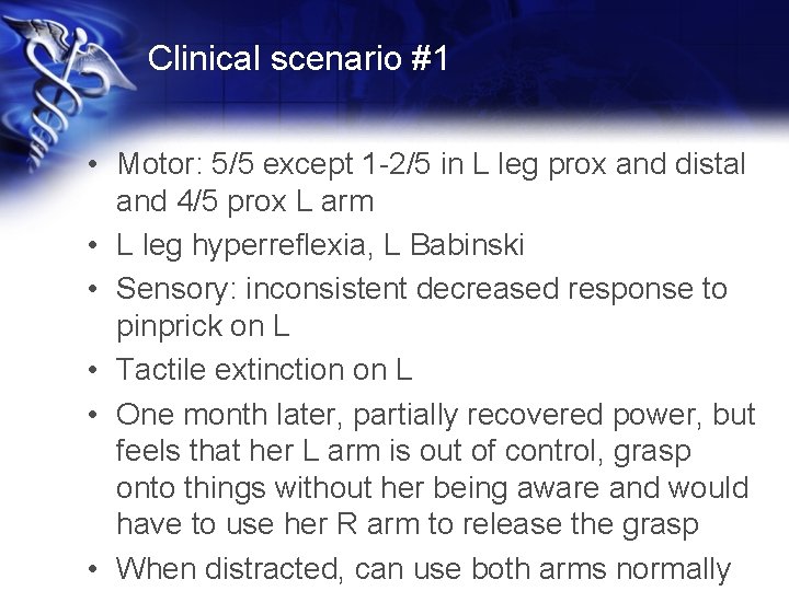 Clinical scenario #1 • Motor: 5/5 except 1 -2/5 in L leg prox and