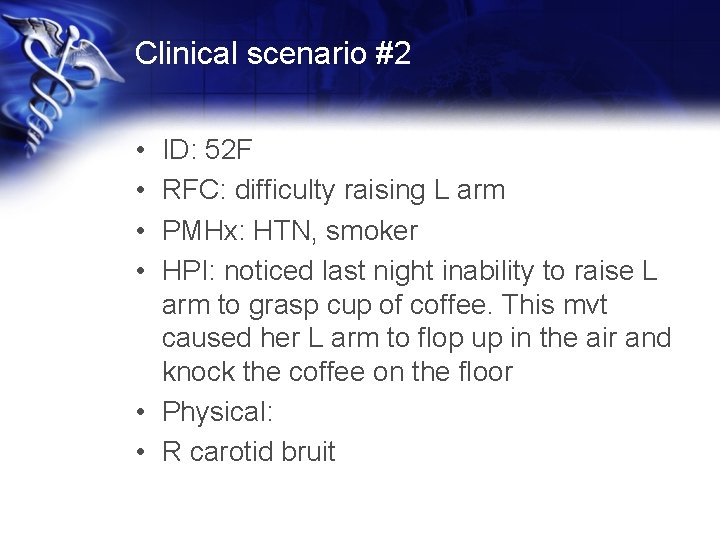 Clinical scenario #2 • • ID: 52 F RFC: difficulty raising L arm PMHx: