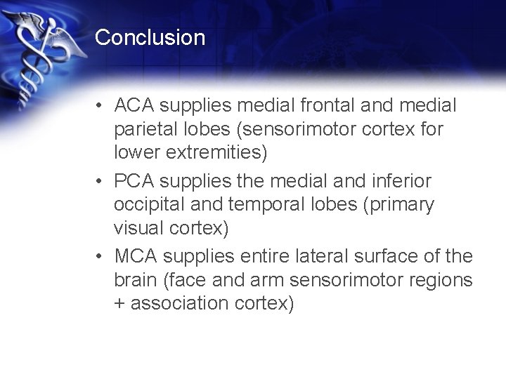 Conclusion • ACA supplies medial frontal and medial parietal lobes (sensorimotor cortex for lower