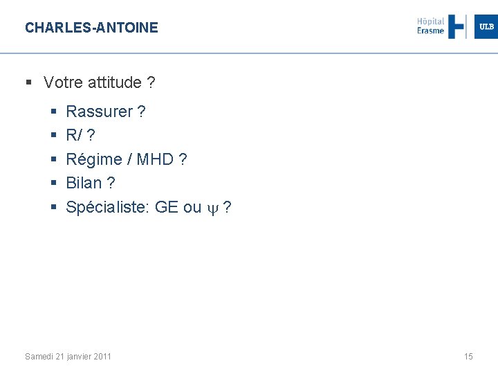 CHARLES-ANTOINE § Votre attitude ? § § § Rassurer ? R/ ? Régime /