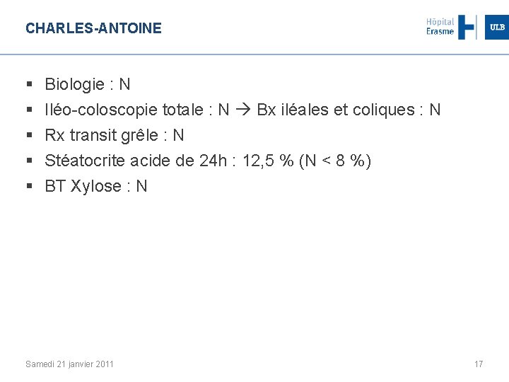 CHARLES-ANTOINE § § § Biologie : N Iléo-coloscopie totale : N Bx iléales et
