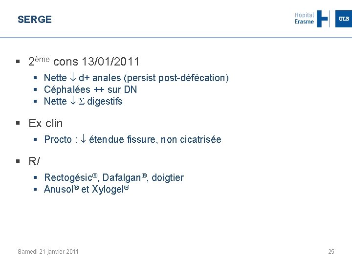 SERGE § 2ème cons 13/01/2011 § Nette d+ anales (persist post-défécation) § Céphalées ++