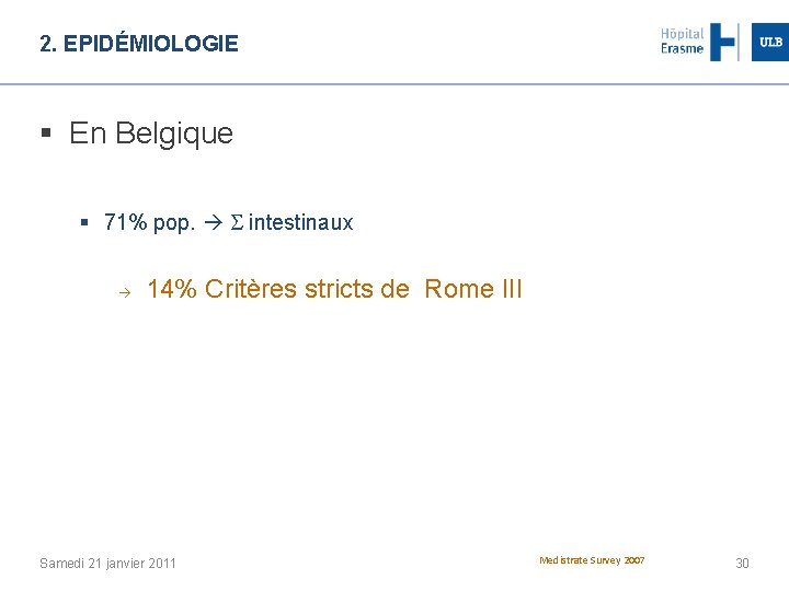 2. EPIDÉMIOLOGIE § En Belgique § 71% pop. intestinaux 14% Critères stricts de Rome