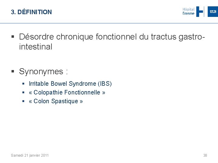 3. DÉFINITION § Désordre chronique fonctionnel du tractus gastrointestinal § Synonymes : § Irritable