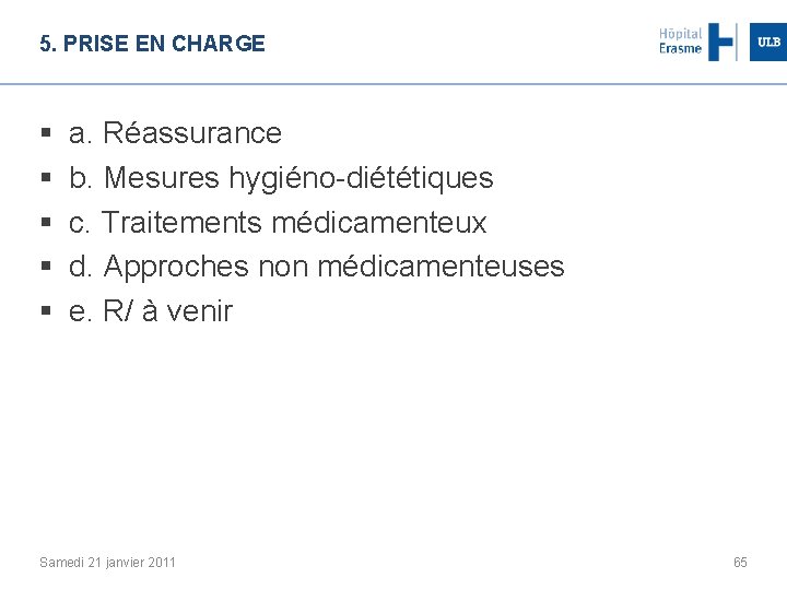 5. PRISE EN CHARGE § § § a. Réassurance b. Mesures hygiéno-diététiques c. Traitements