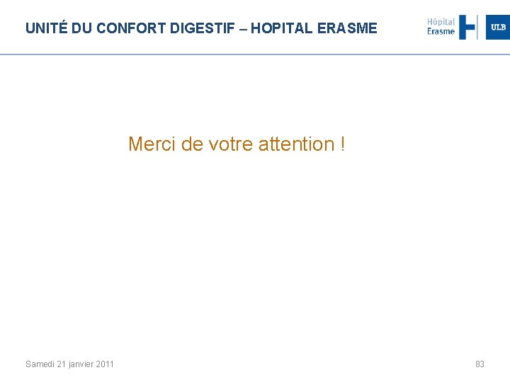 UNITÉ DU CONFORT DIGESTIF – HOPITAL ERASME Merci de votre attention ! Samedi 21