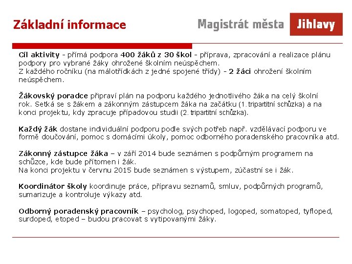 Základní informace Cíl aktivity - přímá podpora 400 žáků z 30 škol - příprava,
