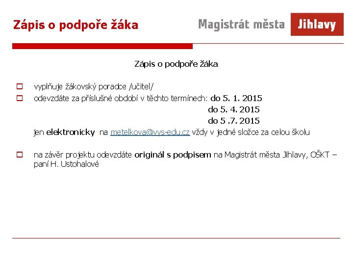 Zápis o podpoře žáka o vyplňuje žákovský poradce /učitel/ o odevzdáte za příslušné období