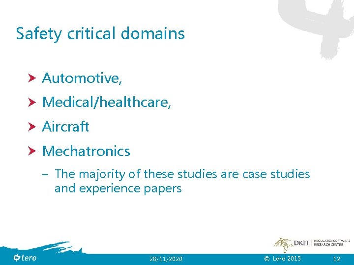 Safety critical domains Automotive, Medical/healthcare, Aircraft Mechatronics – The majority of these studies are