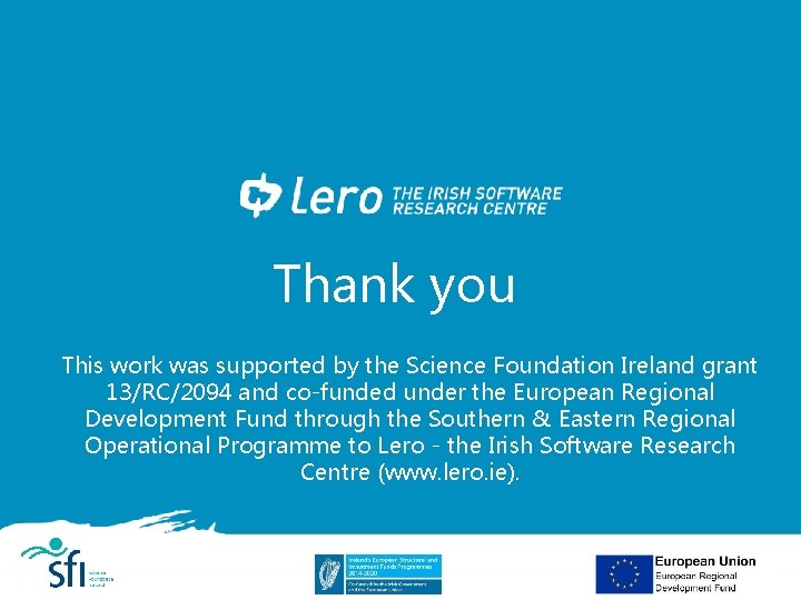 Thank you This work was supported by the Science Foundation Ireland grant 13/RC/2094 and