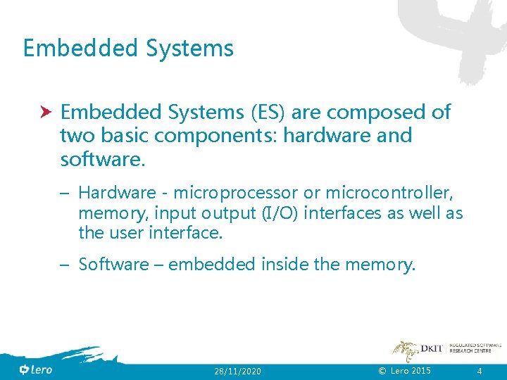 Embedded Systems (ES) are composed of two basic components: hardware and software. – Hardware