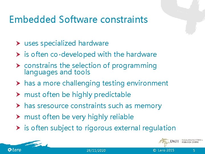 Embedded Software constraints uses specialized hardware is often co-developed with the hardware constrains the