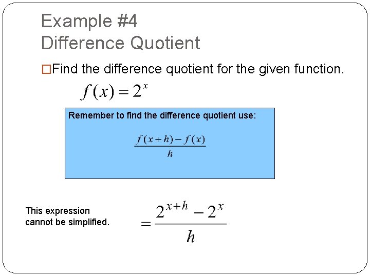 Example #4 Difference Quotient �Find the difference quotient for the given function. Remember to