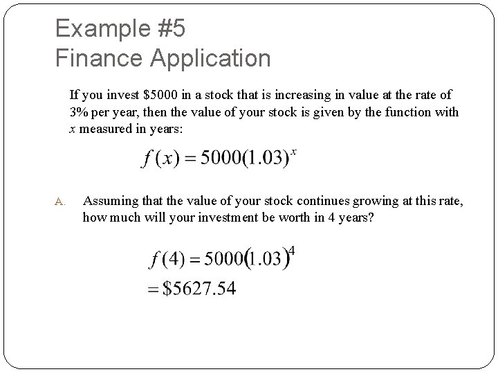 Example #5 Finance Application If you invest $5000 in a stock that is increasing