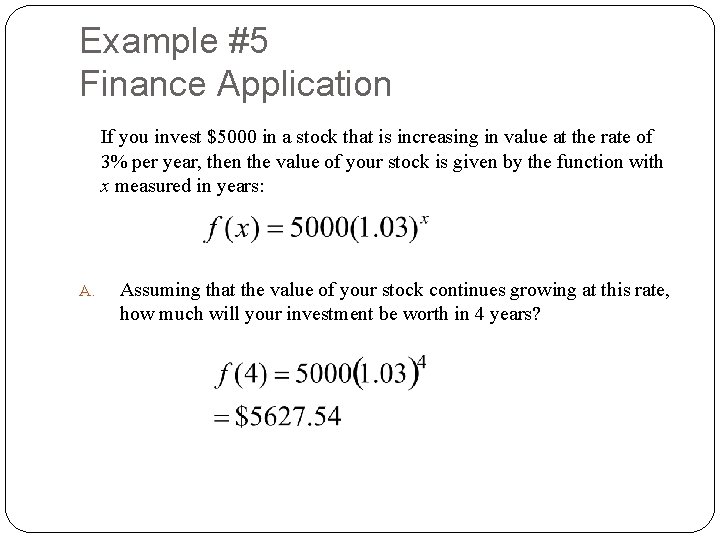 Example #5 Finance Application If you invest $5000 in a stock that is increasing Example #5 Finance Application If you invest $5000 in a stock that is increasing