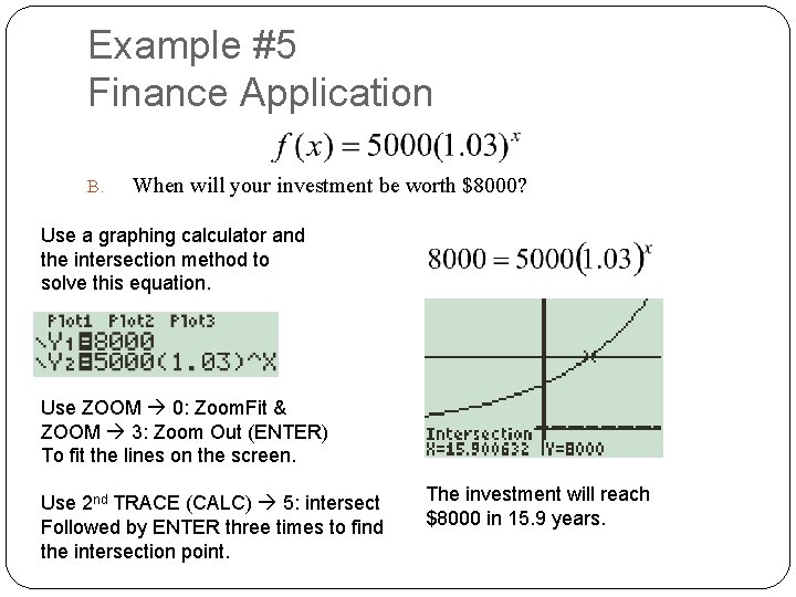 Example #5 Finance Application B. When will your investment be worth $8000? Use a Example #5 Finance Application B. When will your investment be worth $8000? Use a