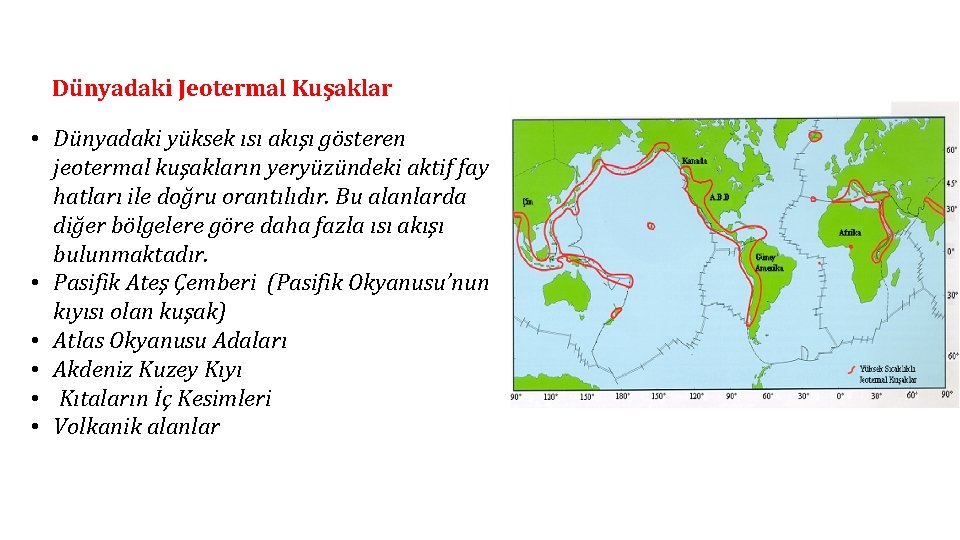 Dünyadaki Jeotermal Kuşaklar • Dünyadaki yüksek ısı akışı gösteren jeotermal kuşakların yeryüzündeki aktif fay