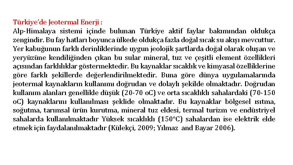 Türkiye’de Jeotermal Enerji : Alp-Himalaya sistemi içinde bulunan Türkiye aktif faylar bakımından oldukça zengindir.