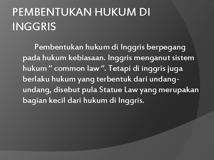 PEMBENTUKAN HUKUM DI INGGRIS Pembentukan hukum di Inggris berpegang pada hukum kebiasaan. Inggris menganut