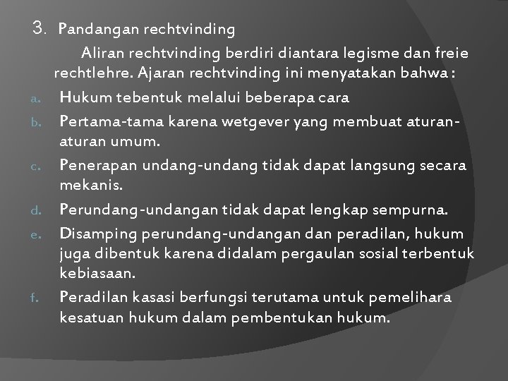 3. Pandangan rechtvinding Aliran rechtvinding berdiri diantara legisme dan freie rechtlehre. Ajaran rechtvinding ini