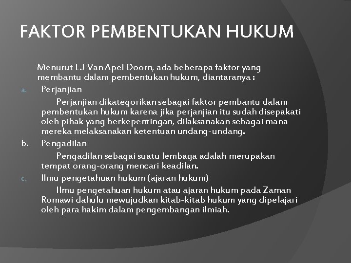 FAKTOR PEMBENTUKAN HUKUM Menurut L. J Van Apel Doorn, ada beberapa faktor yang membantu