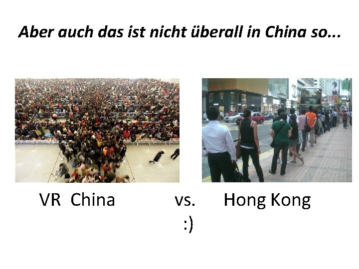 Aber auch das ist nicht überall in China so. . . VR China vs.