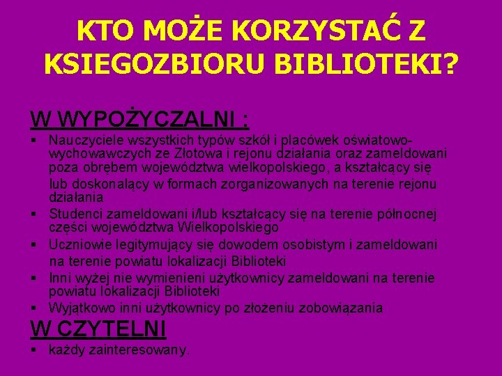 KTO MOŻE KORZYSTAĆ Z KSIEGOZBIORU BIBLIOTEKI? W WYPOŻYCZALNI : Nauczyciele wszystkich typów szkół i