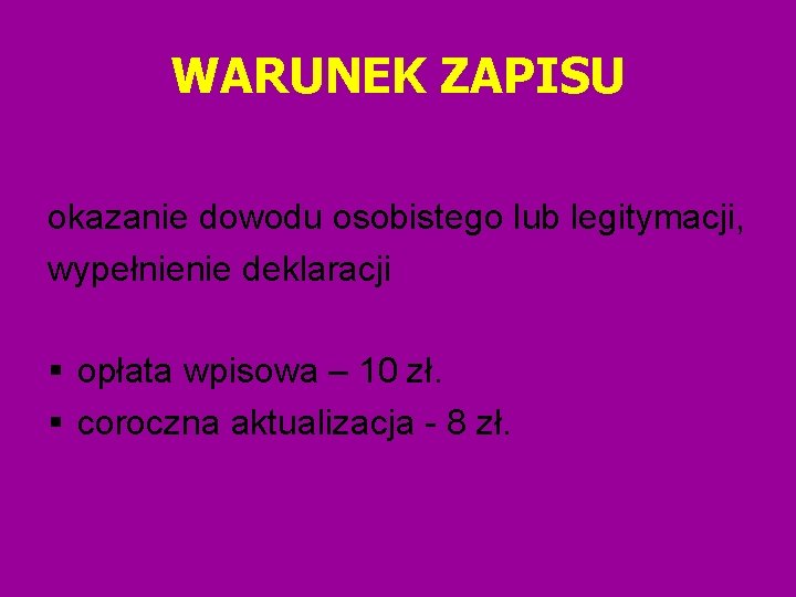 WARUNEK ZAPISU okazanie dowodu osobistego lub legitymacji, wypełnienie deklaracji opłata wpisowa – 10 zł.