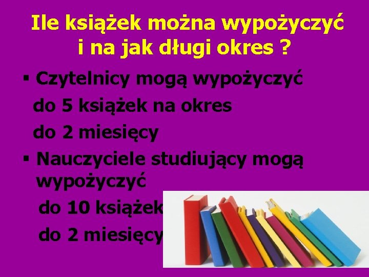 Ile książek można wypożyczyć i na jak długi okres ? Czytelnicy mogą wypożyczyć do