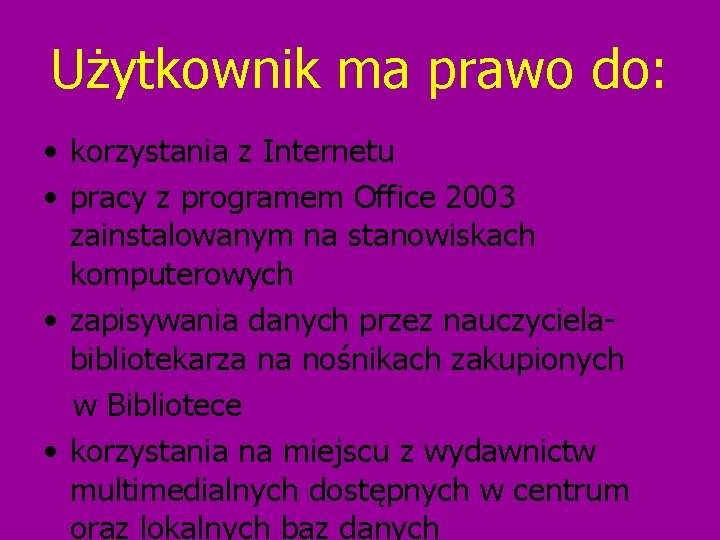 Użytkownik ma prawo do: • korzystania z Internetu • pracy z programem Office 2003