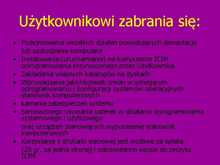 Użytkownikowi zabrania się: • Podejmowania wszelkich działań powodujących dewastacje lub uszkodzenie komputera • Instalowania