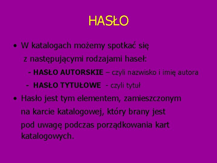 HASŁO • W katalogach możemy spotkać się z następującymi rodzajami haseł: - HASŁO AUTORSKIE