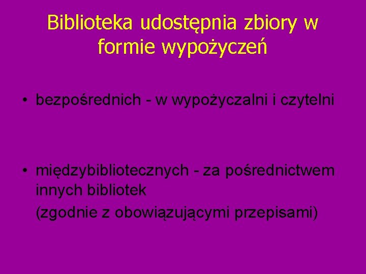 Biblioteka udostępnia zbiory w formie wypożyczeń • bezpośrednich - w wypożyczalni i czytelni •