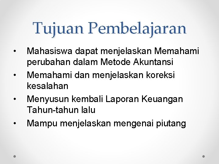 Tujuan Pembelajaran • • Mahasiswa dapat menjelaskan Memahami perubahan dalam Metode Akuntansi Memahami dan Tujuan Pembelajaran • • Mahasiswa dapat menjelaskan Memahami perubahan dalam Metode Akuntansi Memahami dan