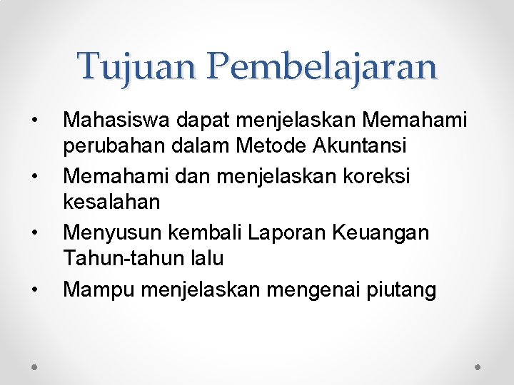 Tujuan Pembelajaran • • Mahasiswa dapat menjelaskan Memahami perubahan dalam Metode Akuntansi Memahami dan